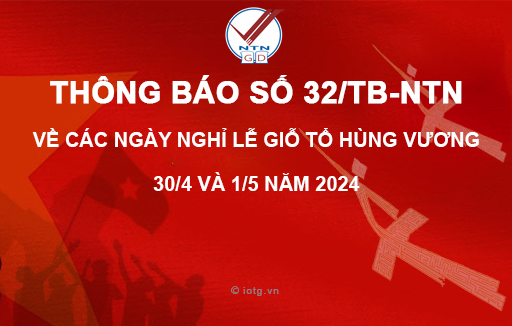 Thông báo số 32/TB-NTN về các ngày nghỉ Lễ Giỗ tổ Hùng Vương, 30/1 và 1/5 năm 2024