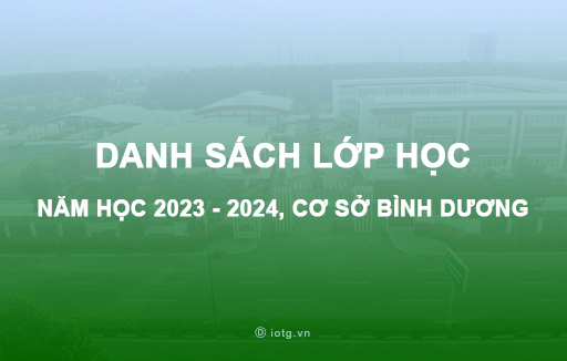 [BD] Danh sách lớp học năm học 2023 - 2024, cơ sở Bình Dương
