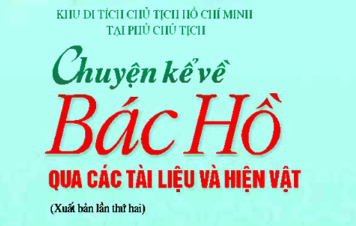 Chuyện kể về Bác Hồ qua các tài liệu và hiện vật - NXB Chính trị Quốc gia Sự Thật
