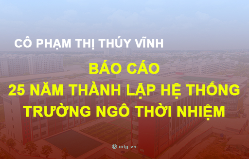 Cô Thúy Vĩnh báo cáo 25 năm thành lập hệ thống trường Ngô Thời Nhiệm
