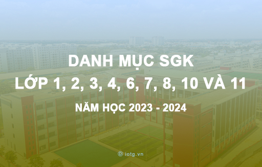 Danh mục SGK lớp 1, 2, 3, 4, 6, 7, 8, 10 và lớp 11 sử dụng trong năm học 2023 - 2024