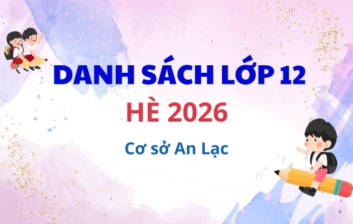 Danh sách học sinh Lớp 12 Hè 2026, cơ sở An Lạc