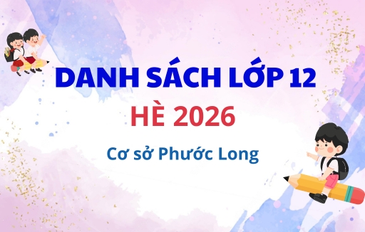 Danh sách học sinh Lớp 12 Hè 2026, cơ sở Phước Long