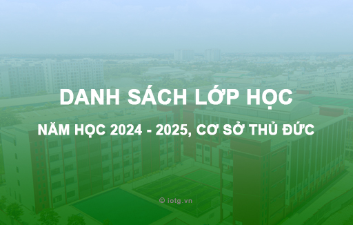 Danh sách lớp học năm học 2024 - 2025, cơ sở Thủ Đức