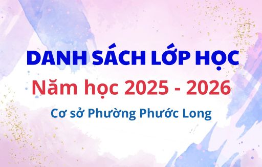 Danh sách lớp học năm học 2025 - 2026, cơ sở phường Phước Long