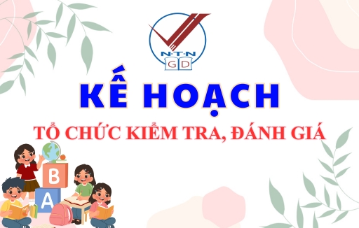 Kế hoạch Tổ chức kiểm tra, đánh giá giá lại năm học 2025 - 2026