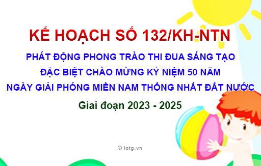 Kế hoạch số 39/KH-NTN về Phát động phong trào thi đua sáng tạo đặc biệt chào mừng kỷ niệm 50 năm ngày giải phóng miền nam thống nhất đất nước, năm học 2023 - 2024