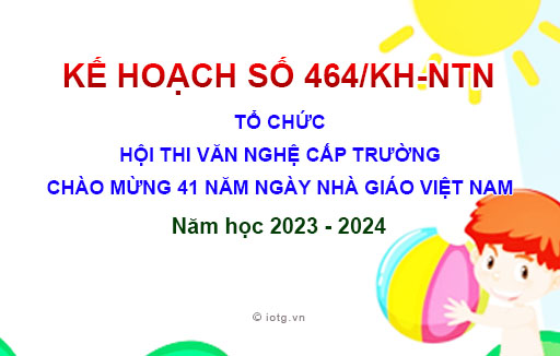 Kế hoạch số 464/KH-NTN về Tổ chức Hội thi văn nghệ cấp trường chào mừng 41 năm ngày nhà giáo Việt Nam, năm học 2023 - 2024