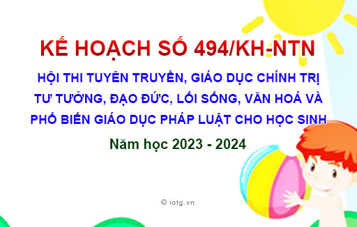 Kế hoạch số 494/KH-NTN về Hội thi tuyên truyền, giáo dục chính trị tư tưởng, đạo đức, lối sống, văn hoá và phổ biến giáo dục pháp luật cho học sinh, năm học 2023 - 2024