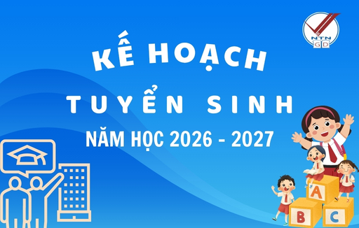 Kế hoạch số 73/KH-NTN về Tuyển sinh, năm học 2026 - 2027