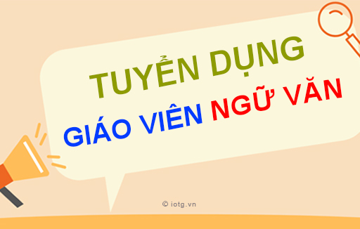 Tuyển dụng Giáo viên Ngữ văn năm 2023