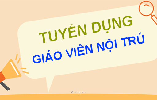 Tuyển dụng giáo viên quản lý học sinh nội trú năm 2023
