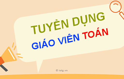Tuyển dụng Giáo viên Toán tháng 11 năm 2024
