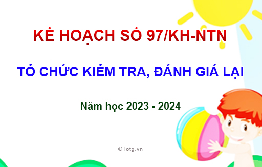 Kế hoạch số 97/KH-NTN về Tổ chức kiểm tra đánh giá lại - Năm học 2023 - 2024